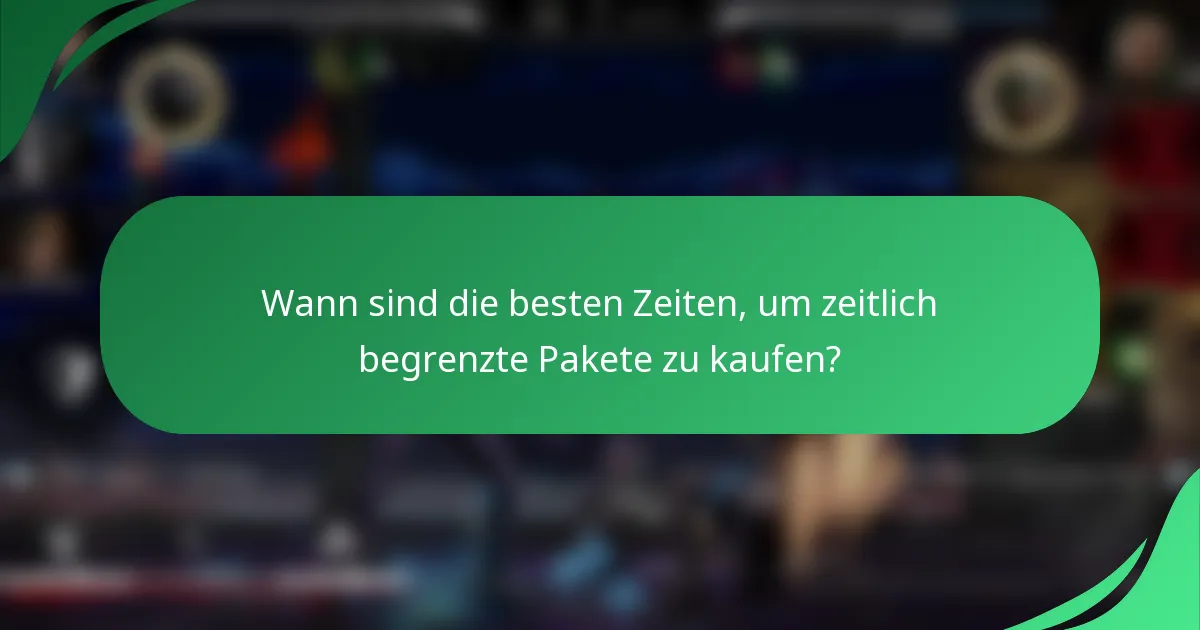 Wann sind die besten Zeiten, um zeitlich begrenzte Pakete zu kaufen?