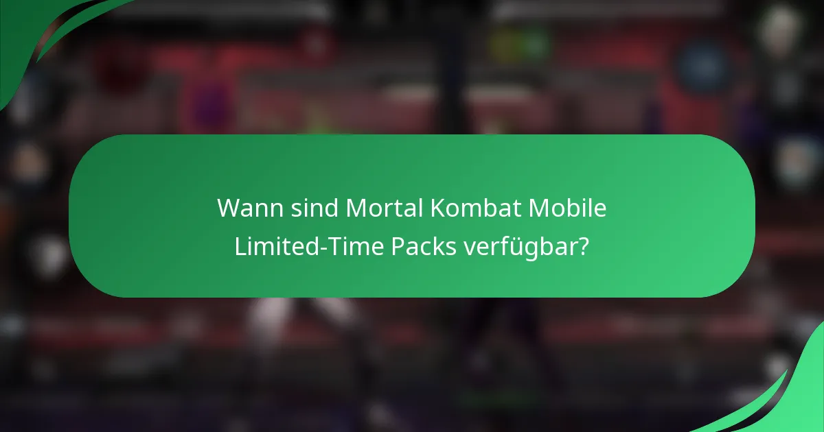 Wann sind Mortal Kombat Mobile Limited-Time Packs verfügbar?