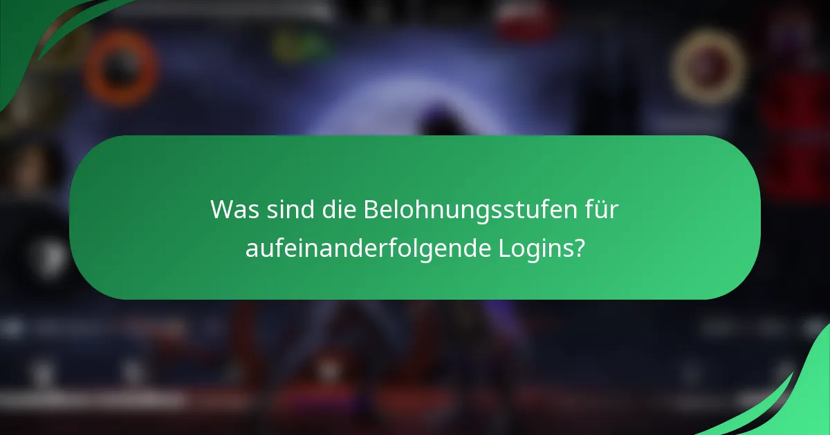 Was sind die Belohnungsstufen für aufeinanderfolgende Logins?