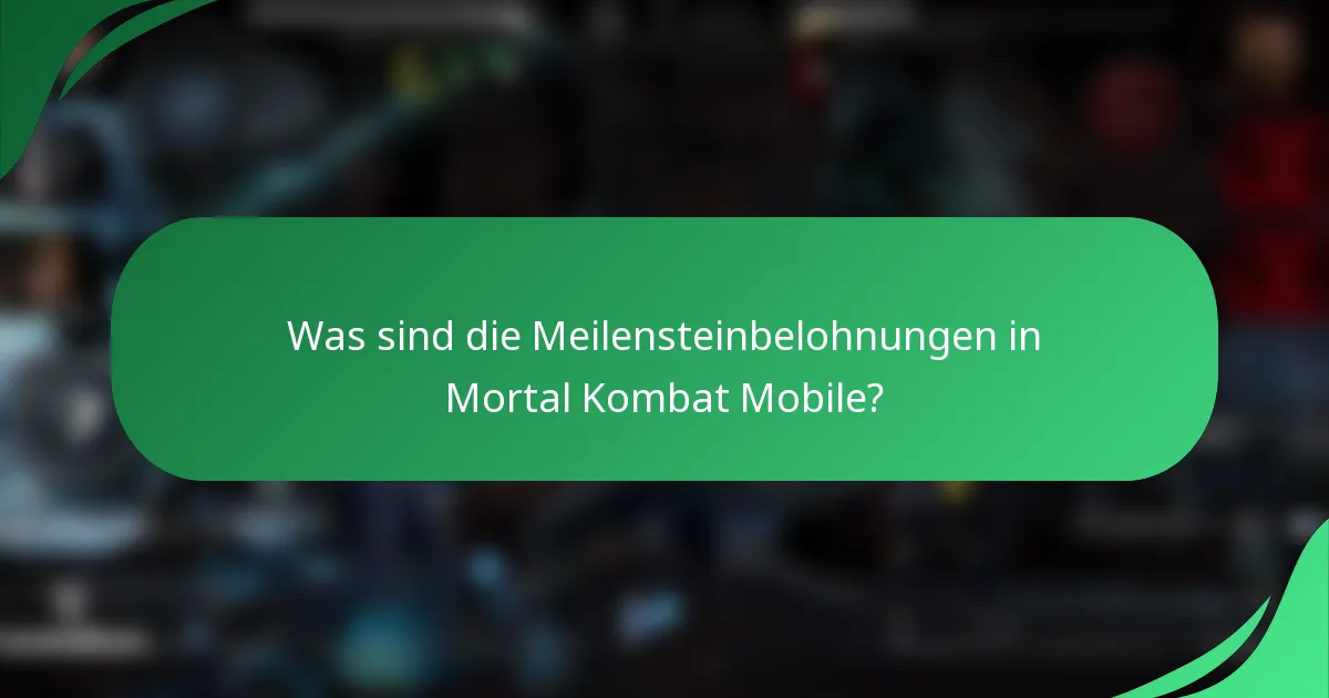 Was sind die Meilensteinbelohnungen in Mortal Kombat Mobile?