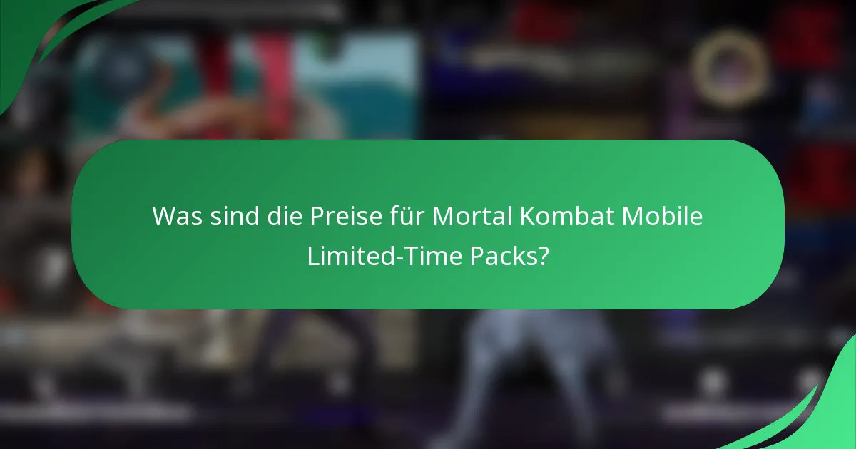 Was sind die Preise für Mortal Kombat Mobile Limited-Time Packs?