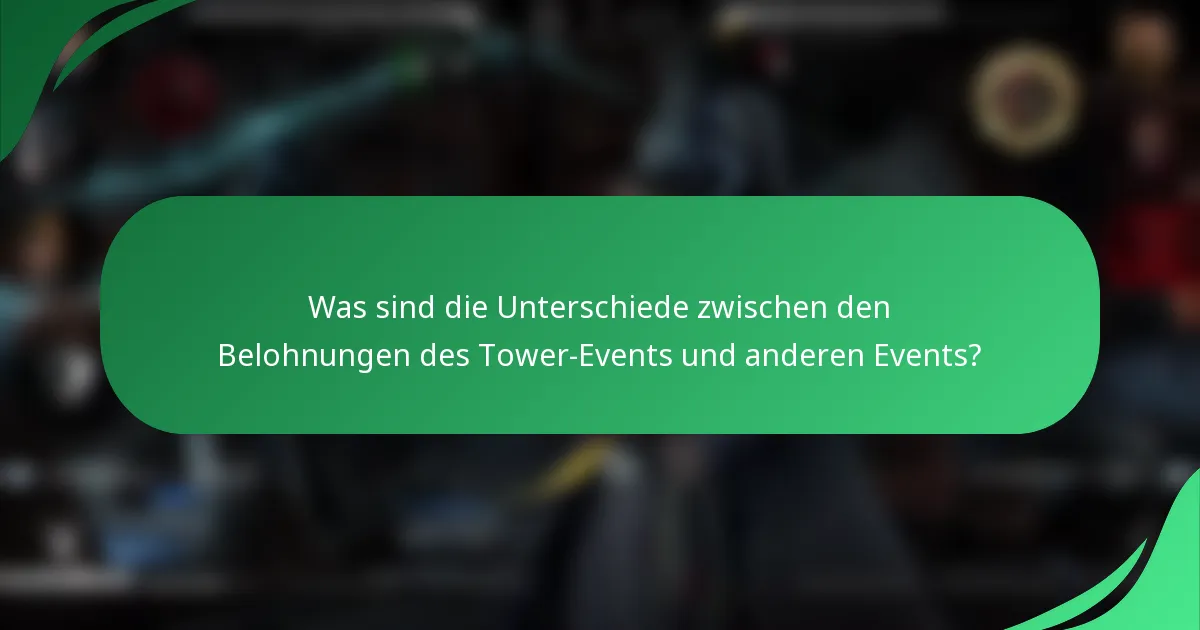 Was sind die Unterschiede zwischen den Belohnungen des Tower-Events und anderen Events?