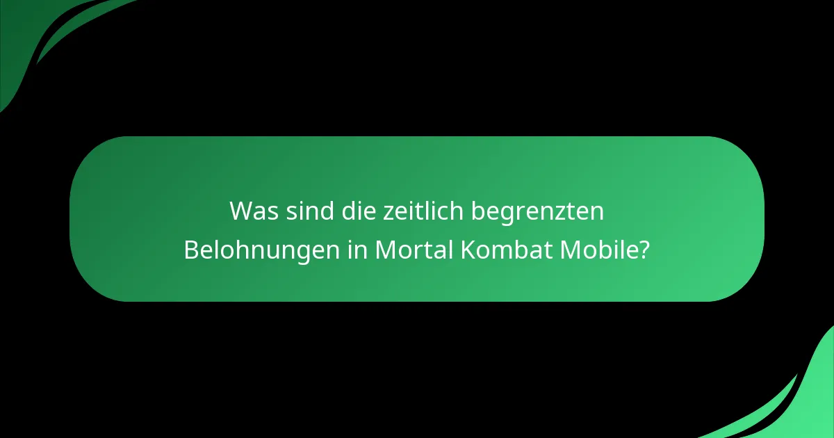 Was sind die zeitlich begrenzten Belohnungen in Mortal Kombat Mobile?