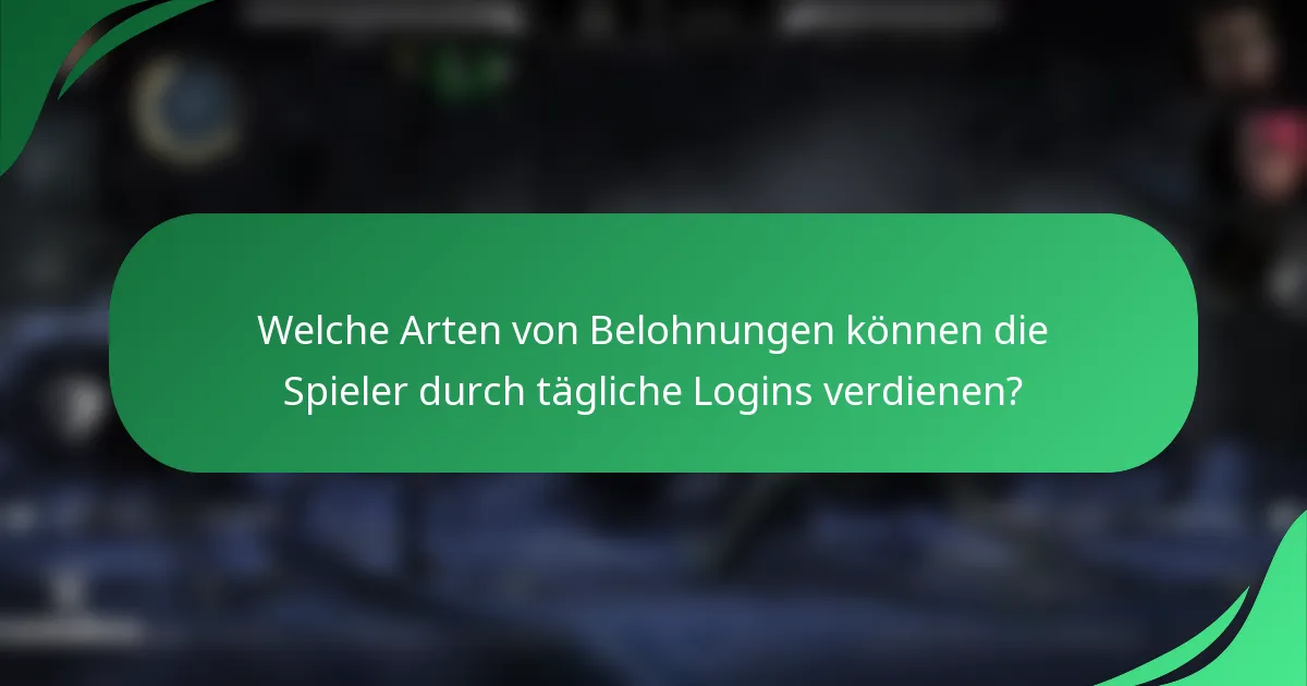 Welche Arten von Belohnungen können die Spieler durch tägliche Logins verdienen?