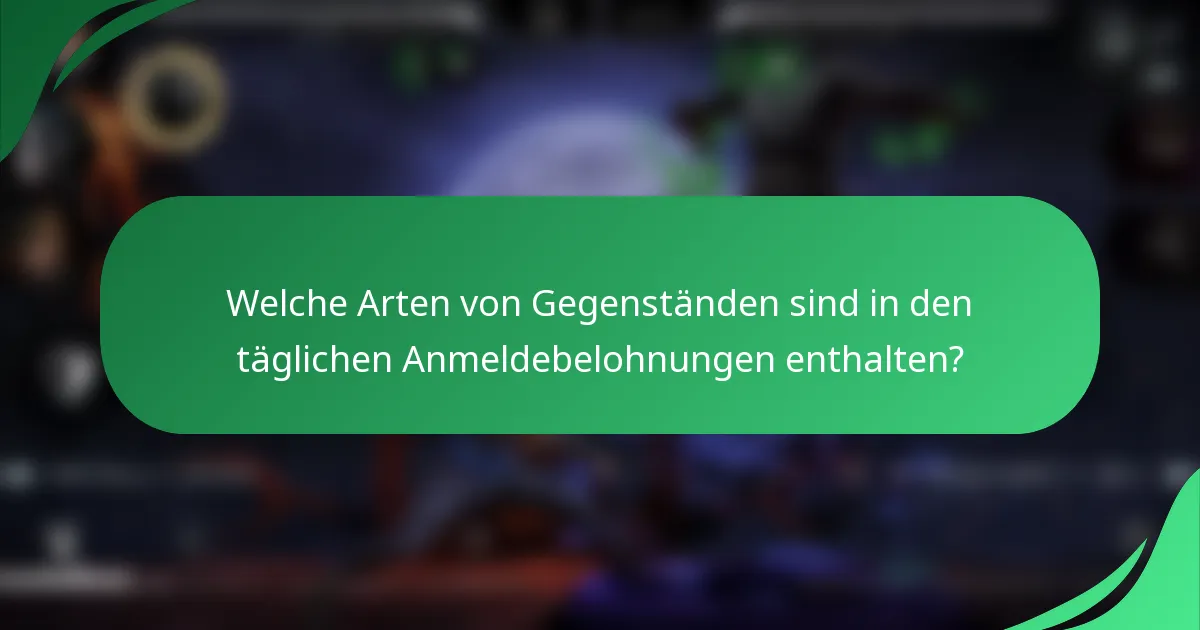 Welche Arten von Gegenständen sind in den täglichen Anmeldebelohnungen enthalten?