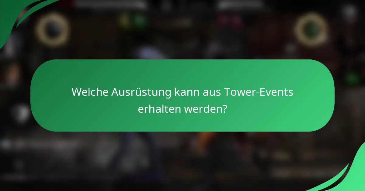 Welche Ausrüstung kann aus Tower-Events erhalten werden?