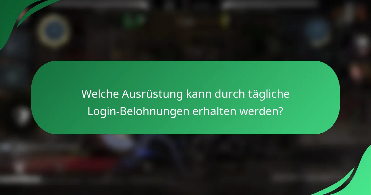 Welche Ausrüstung kann durch tägliche Login-Belohnungen erhalten werden?
