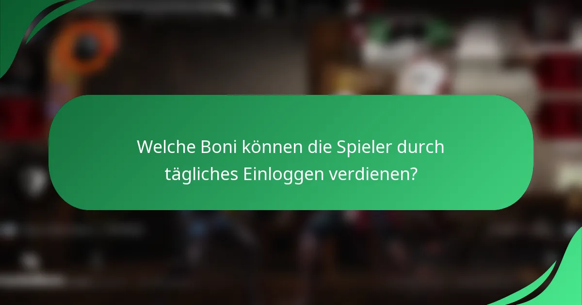 Welche Boni können die Spieler durch tägliches Einloggen verdienen?