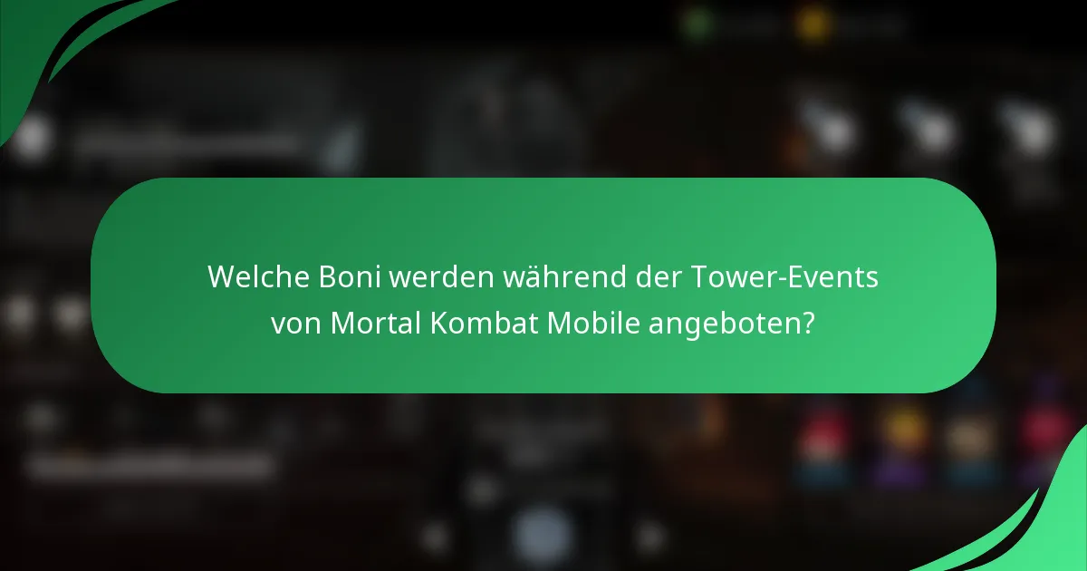 Welche Boni werden während der Tower-Events von Mortal Kombat Mobile angeboten?