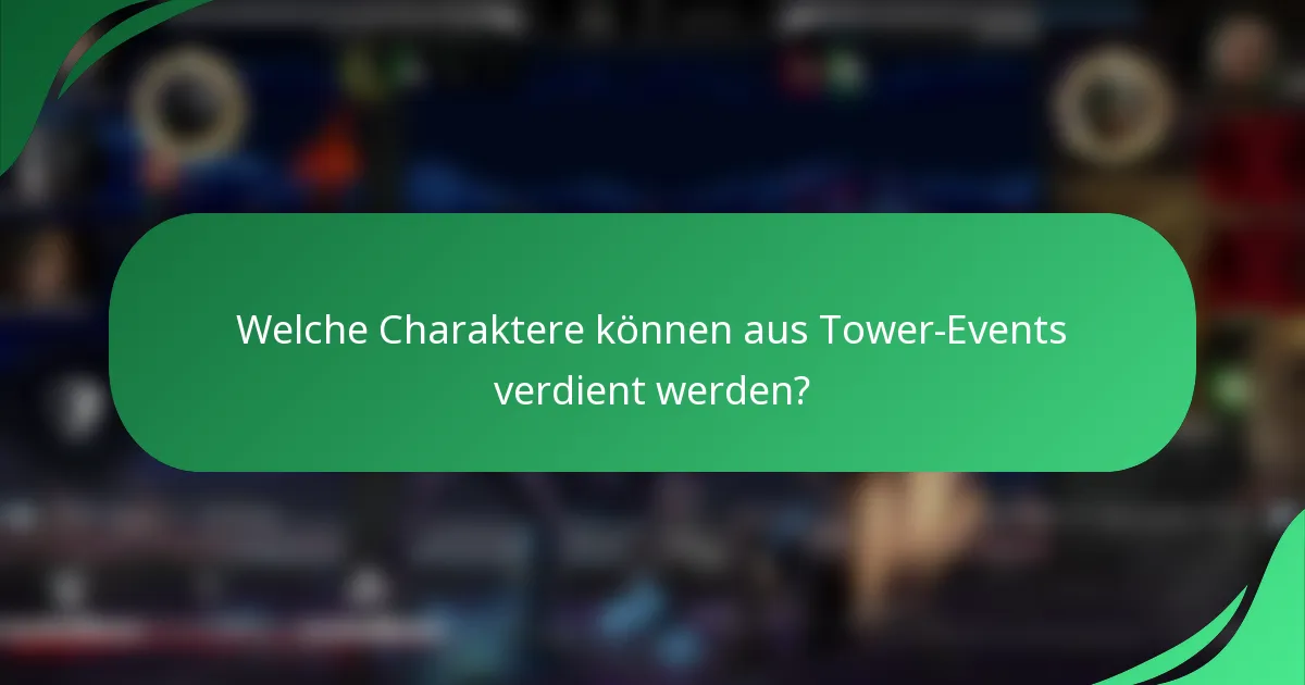 Welche Charaktere können aus Tower-Events verdient werden?