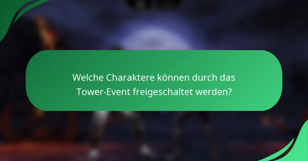 Welche Charaktere können durch das Tower-Event freigeschaltet werden?