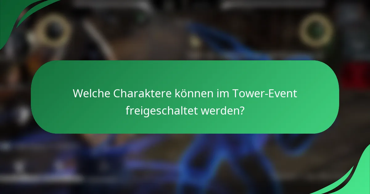 Welche Charaktere können im Tower-Event freigeschaltet werden?