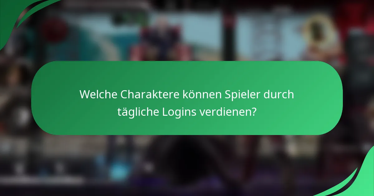 Welche Charaktere können Spieler durch tägliche Logins verdienen?
