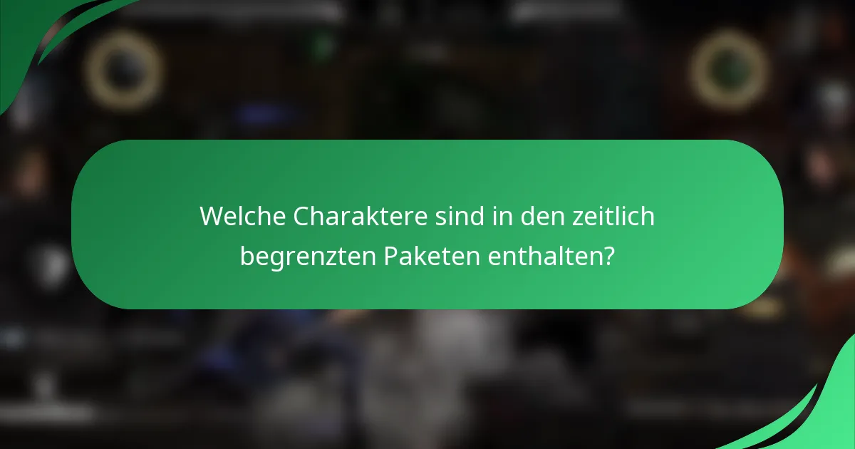 Welche Charaktere sind in den zeitlich begrenzten Paketen enthalten?