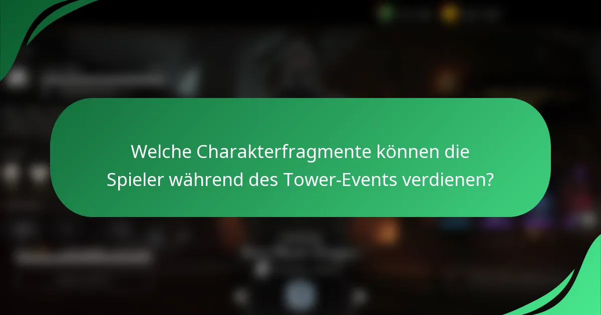 Welche Charakterfragmente können die Spieler während des Tower-Events verdienen?