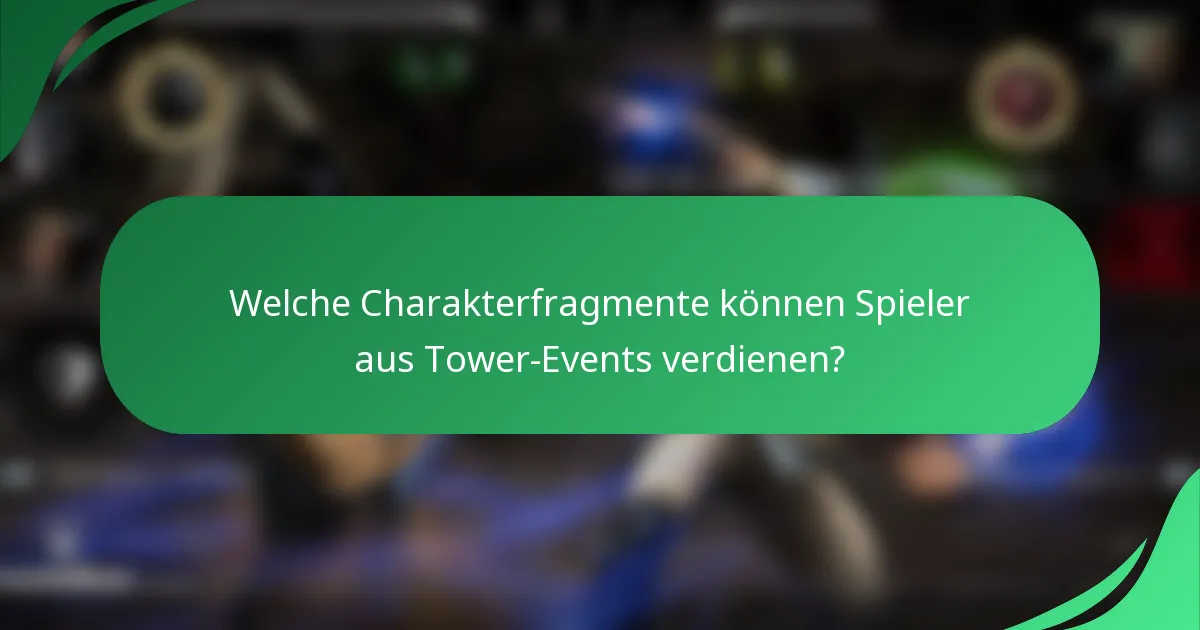 Welche Charakterfragmente können Spieler aus Tower-Events verdienen?