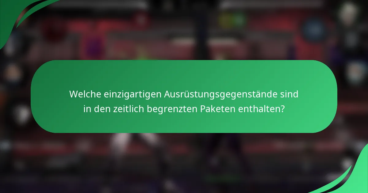 Welche einzigartigen Ausrüstungsgegenstände sind in den zeitlich begrenzten Paketen enthalten?