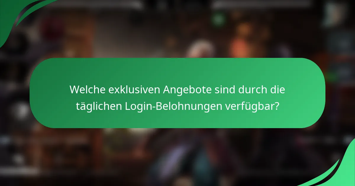 Welche exklusiven Angebote sind durch die täglichen Login-Belohnungen verfügbar?