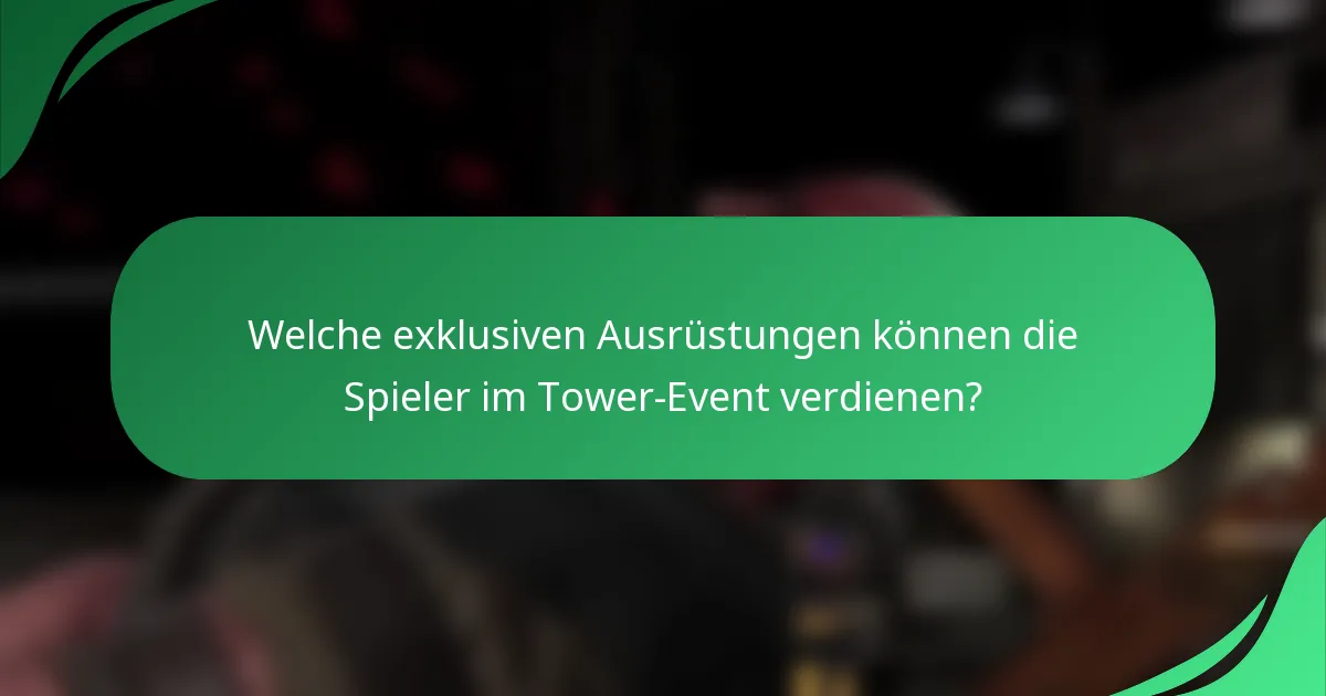 Welche exklusiven Ausrüstungen können die Spieler im Tower-Event verdienen?