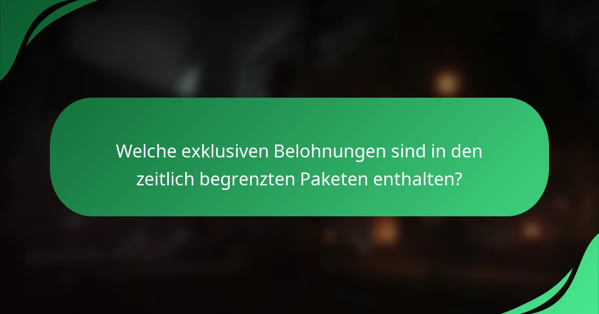 Welche exklusiven Belohnungen sind in den zeitlich begrenzten Paketen enthalten?