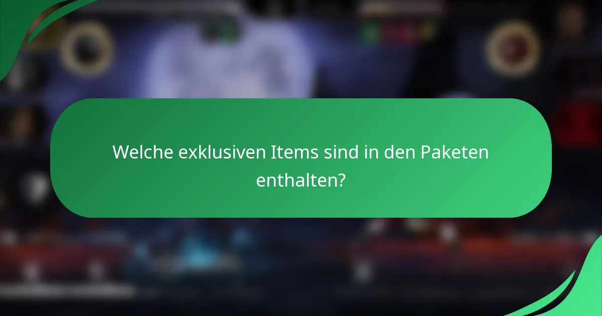 Welche exklusiven Items sind in den Paketen enthalten?