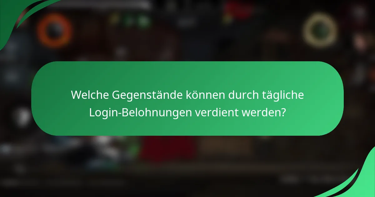 Welche Gegenstände können durch tägliche Login-Belohnungen verdient werden?