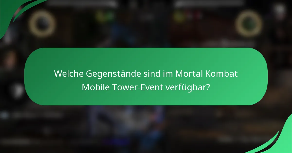 Welche Gegenstände sind im Mortal Kombat Mobile Tower-Event verfügbar?