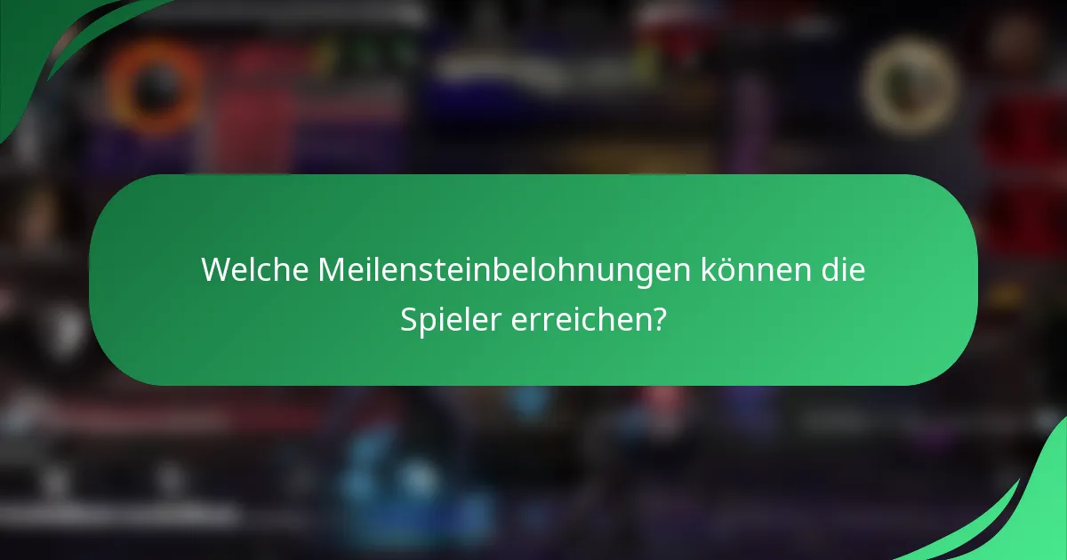 Welche Meilensteinbelohnungen können die Spieler erreichen?