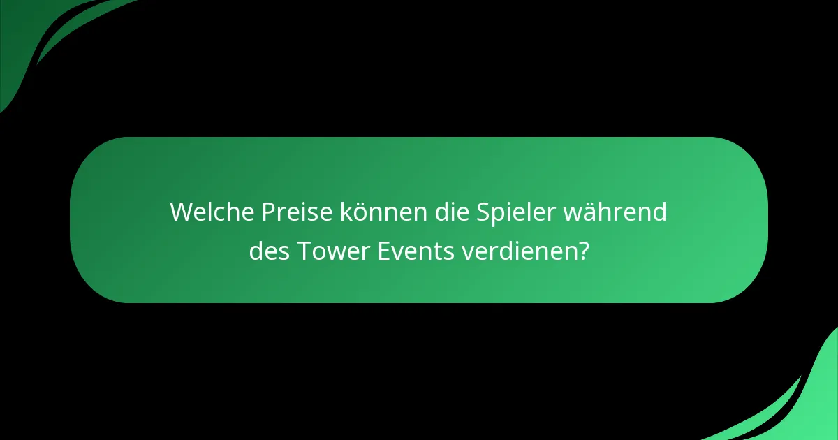 Welche Preise können die Spieler während des Tower Events verdienen?
