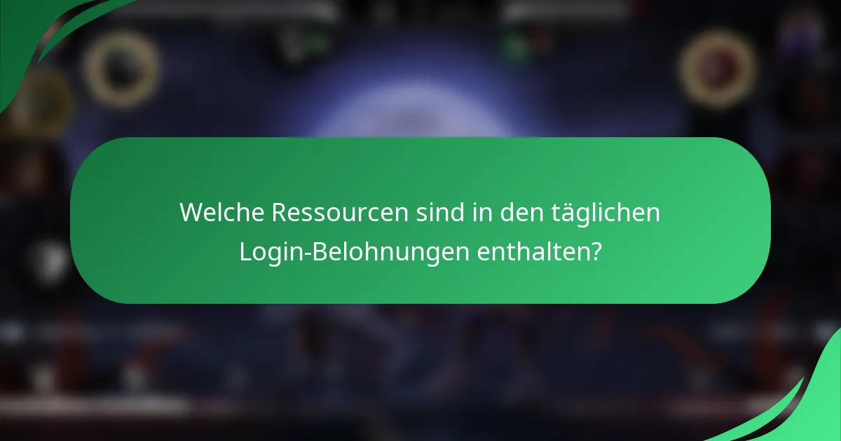 Welche Ressourcen sind in den täglichen Login-Belohnungen enthalten?