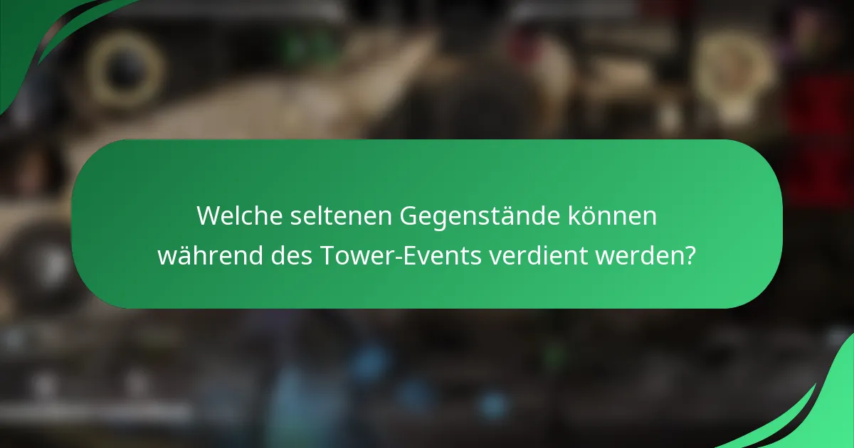 Welche seltenen Gegenstände können während des Tower-Events verdient werden?