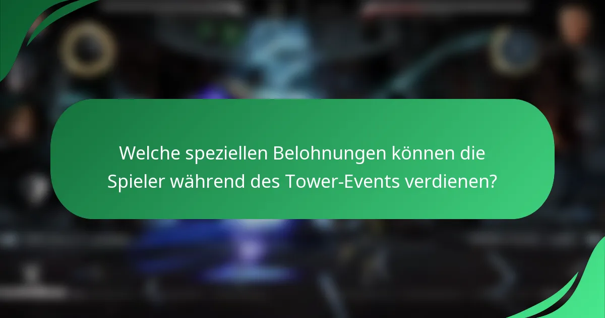 Welche speziellen Belohnungen können die Spieler während des Tower-Events verdienen?