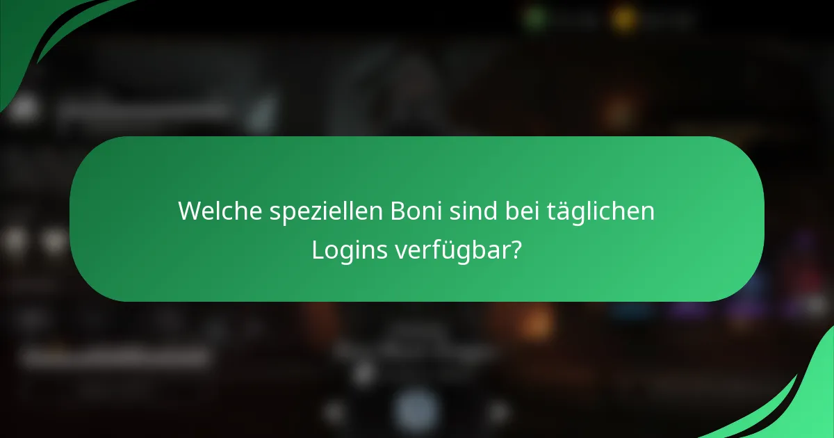 Welche speziellen Boni sind bei täglichen Logins verfügbar?