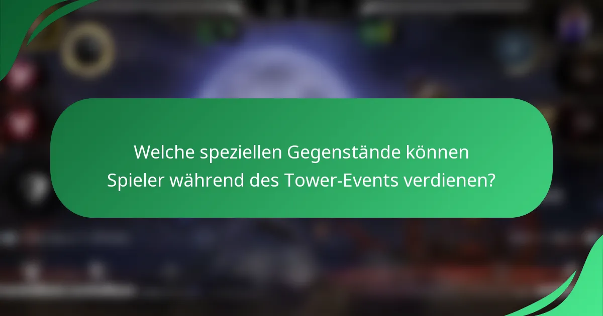 Welche speziellen Gegenstände können Spieler während des Tower-Events verdienen?