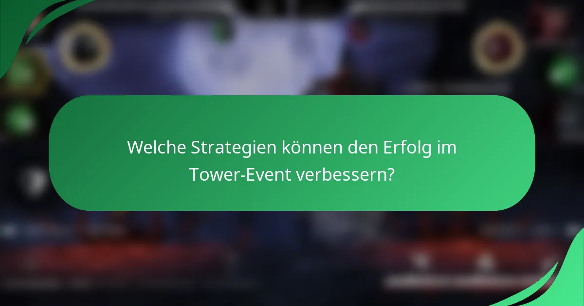 Welche Strategien können den Erfolg im Tower-Event verbessern?