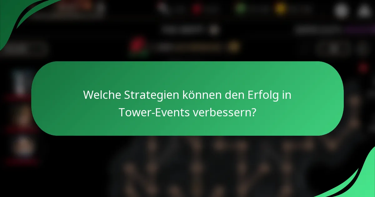 Welche Strategien können den Erfolg in Tower-Events verbessern?