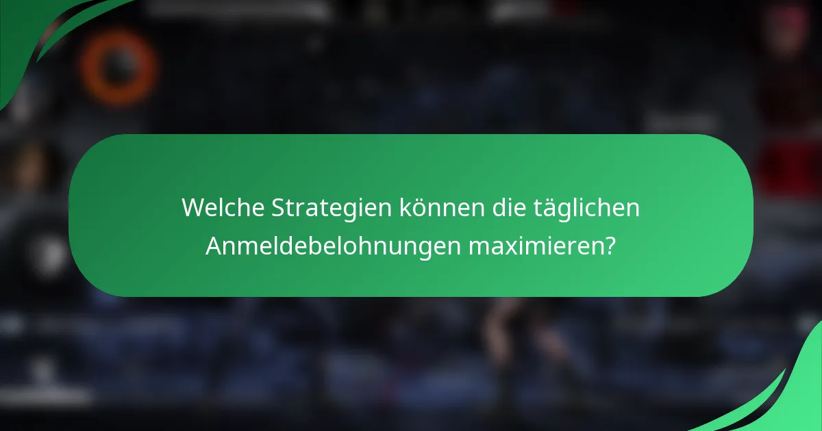 Welche Strategien können die täglichen Anmeldebelohnungen maximieren?