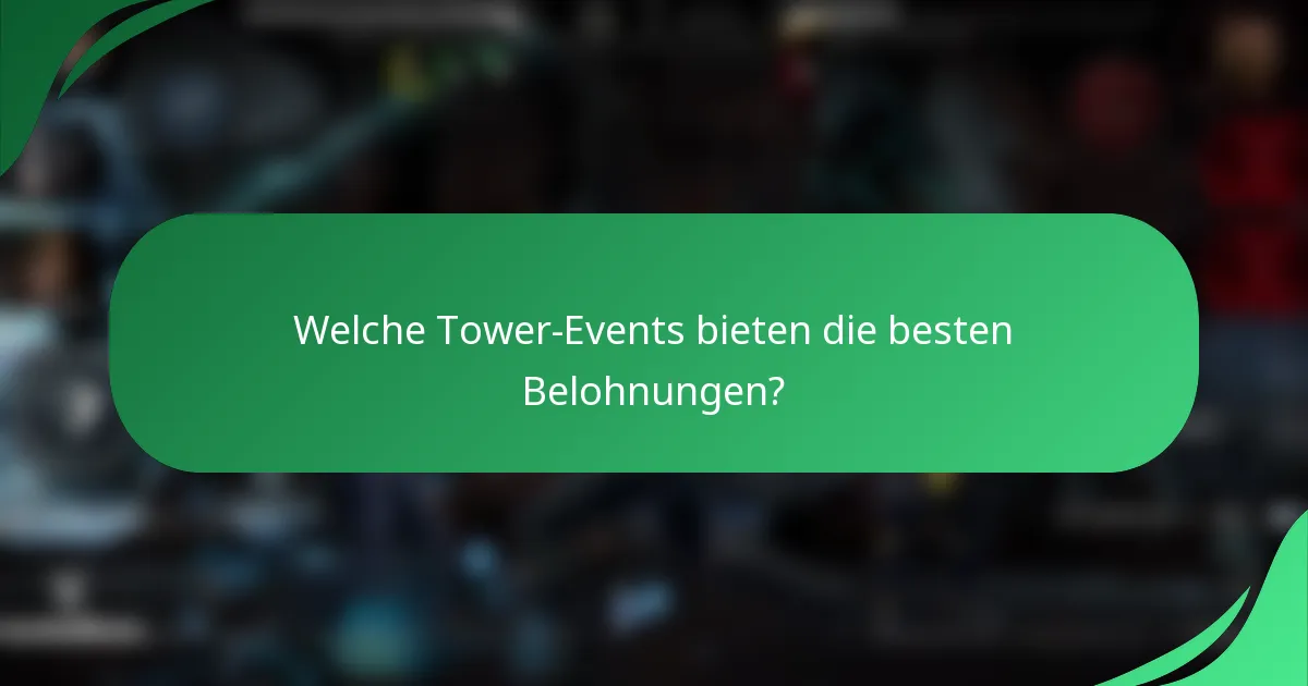 Welche Tower-Events bieten die besten Belohnungen?