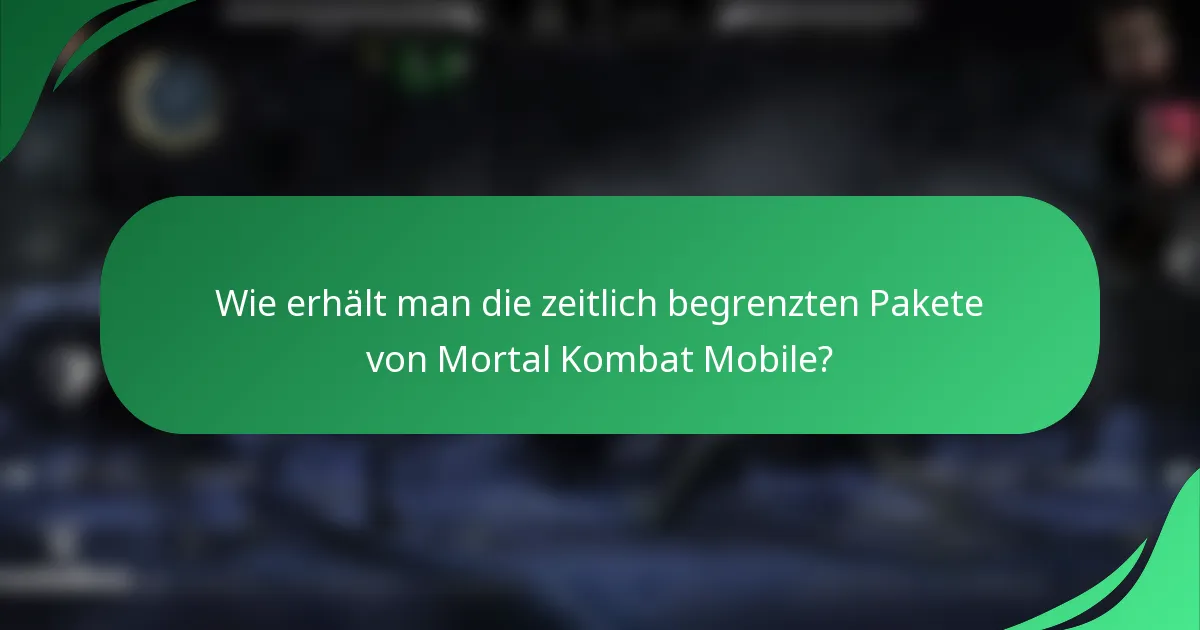 Wie erhält man die zeitlich begrenzten Pakete von Mortal Kombat Mobile?