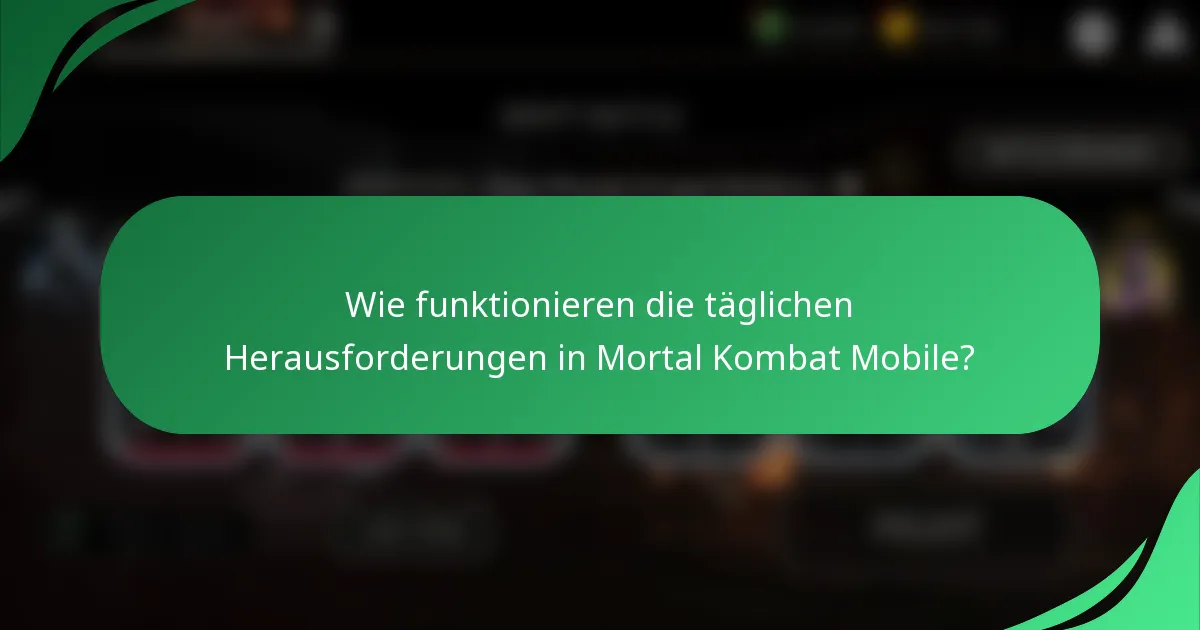 Wie funktionieren die täglichen Herausforderungen in Mortal Kombat Mobile?