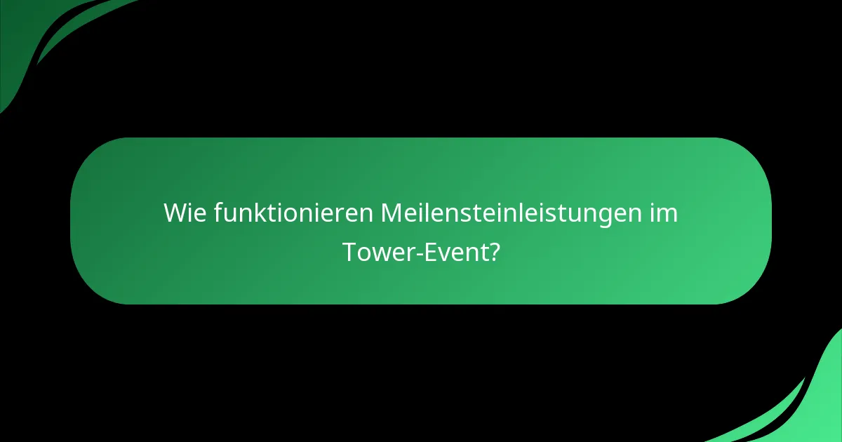 Wie funktionieren Meilensteinleistungen im Tower-Event?