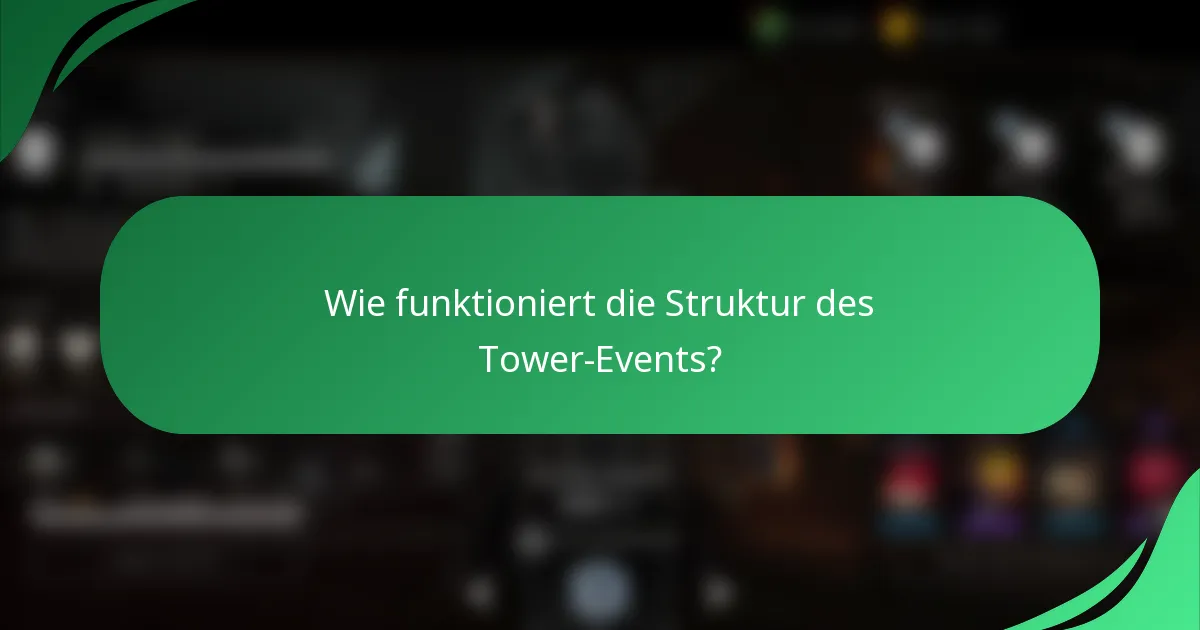 Wie funktioniert die Struktur des Tower-Events?