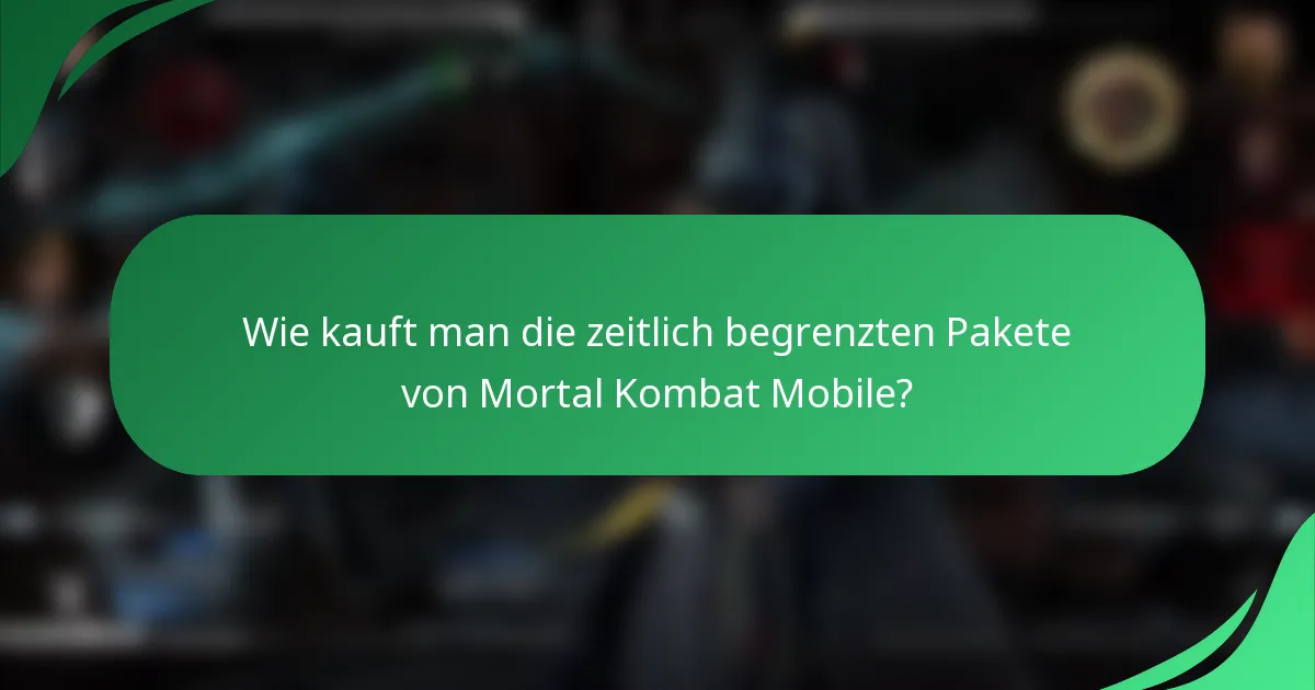 Wie kauft man die zeitlich begrenzten Pakete von Mortal Kombat Mobile?