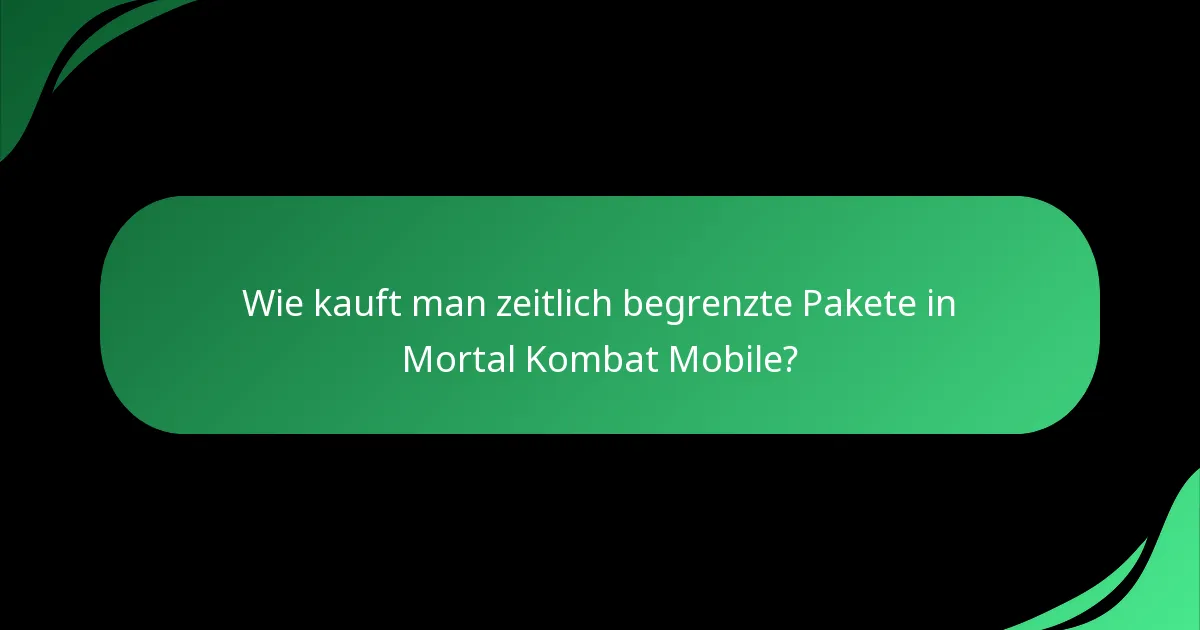 Wie kauft man zeitlich begrenzte Pakete in Mortal Kombat Mobile?