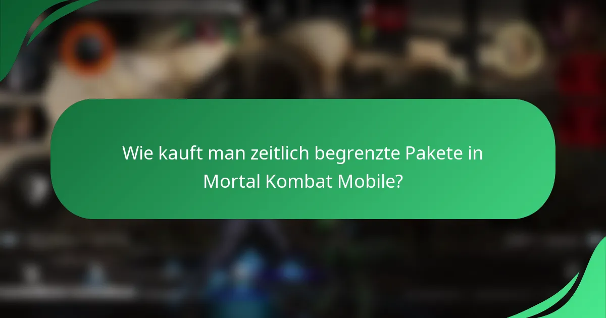 Wie kauft man zeitlich begrenzte Pakete in Mortal Kombat Mobile?