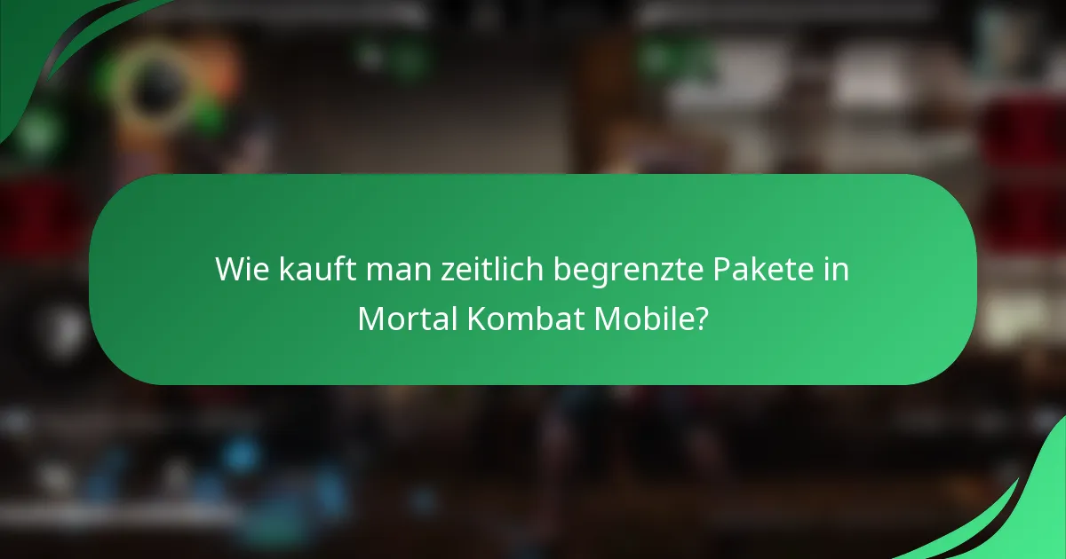 Wie kauft man zeitlich begrenzte Pakete in Mortal Kombat Mobile?