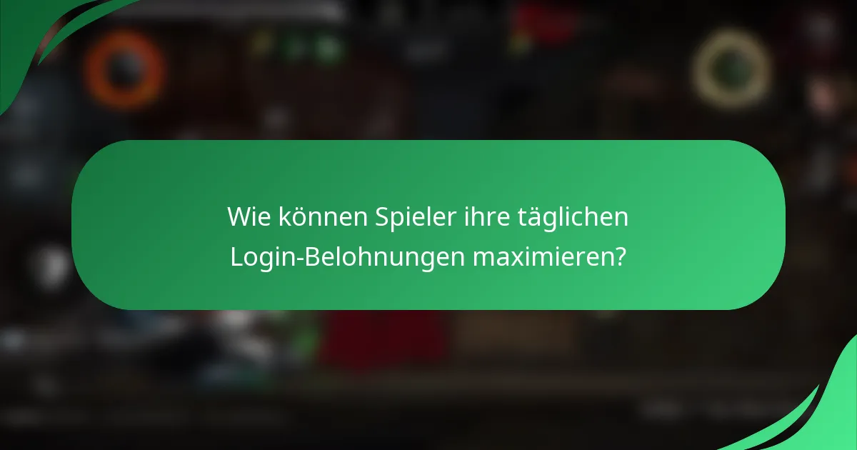 Wie können Spieler ihre täglichen Login-Belohnungen maximieren?