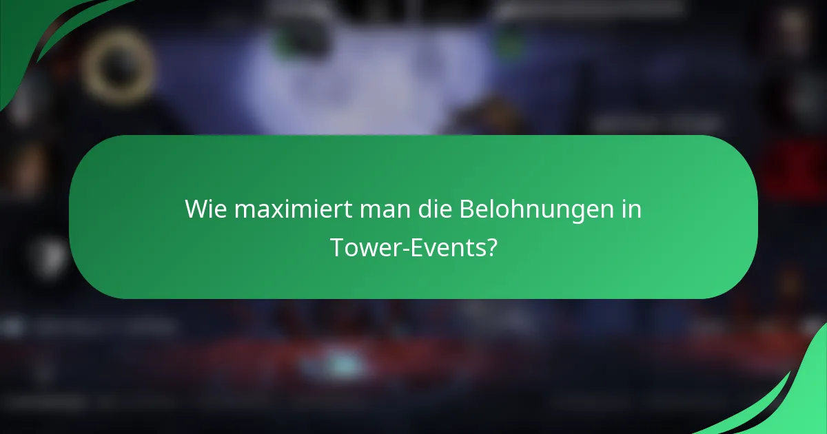 Wie maximiert man die Belohnungen in Tower-Events?