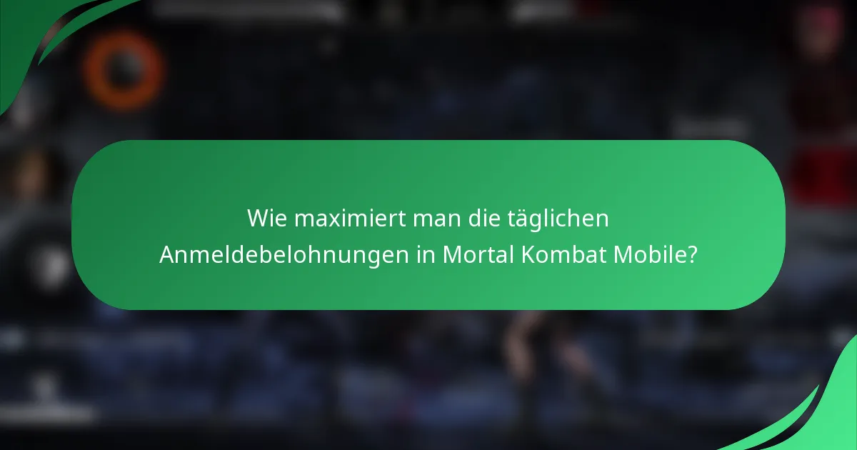 Wie maximiert man die täglichen Anmeldebelohnungen in Mortal Kombat Mobile?