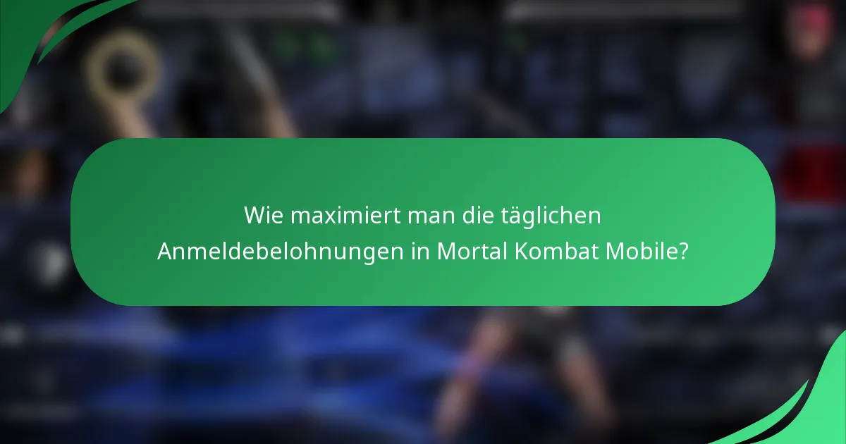 Wie maximiert man die täglichen Anmeldebelohnungen in Mortal Kombat Mobile?